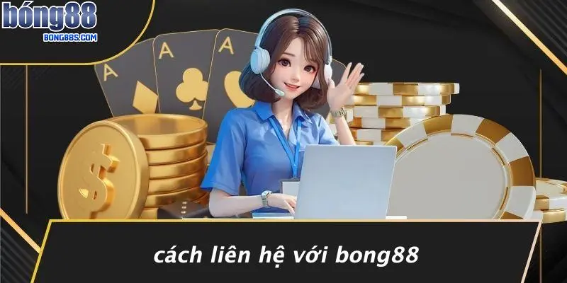 Cách Liên Hệ Với BONG88