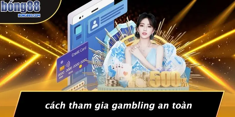 Cách Tham Gia Gambling An Toàn