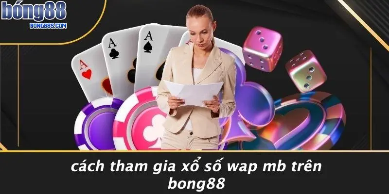 Cách Tham Gia Xổ Số Wap Mb Trên BONG88