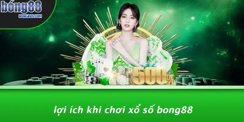 Lợi Ích Khi Chơi Xổ Số BONG88