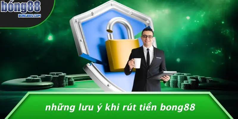 Những Lưu Ý Khi Rút Tiền BONG88
