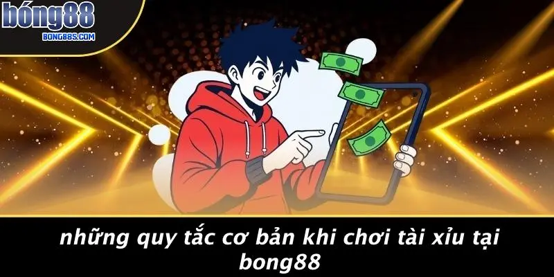 Những Quy Tắc Cơ Bản Khi Chơi Tài Xỉu Tại BONG88