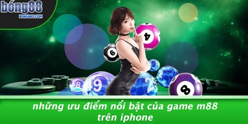 Những Ưu Điểm Nổi Bật Của Game M88 Trên IPhone