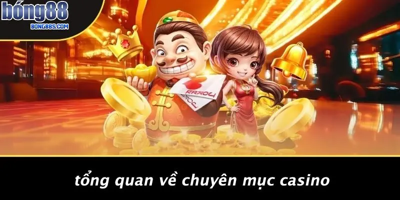 Tổng Quan Về Chuyên Mục Casino