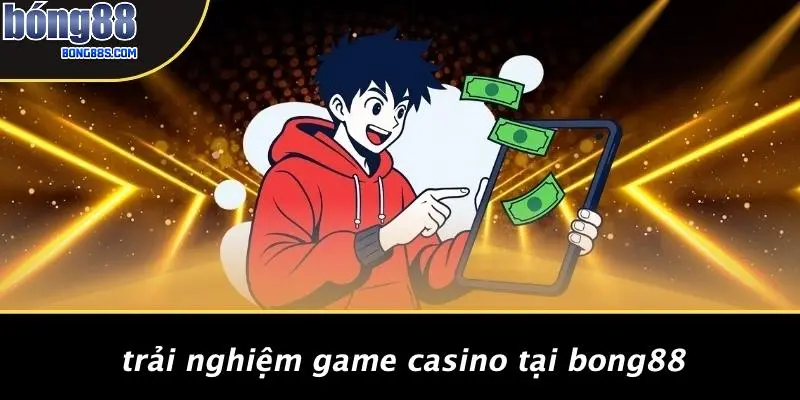 Trải Nghiệm Game Casino Tại BONG88